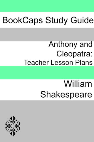 Lesson Plans: Anthony and Cleopatra (Digital Download)